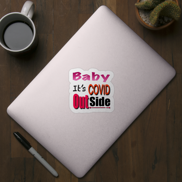 Baby it’s covid out side by MustacheDesign